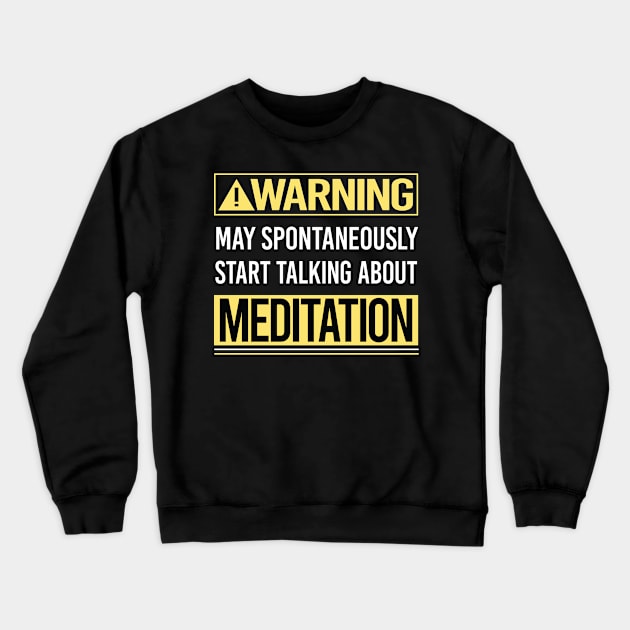 Warning About Meditation Meditate Meditating Mindfulness Crewneck Sweatshirt by Happy Life